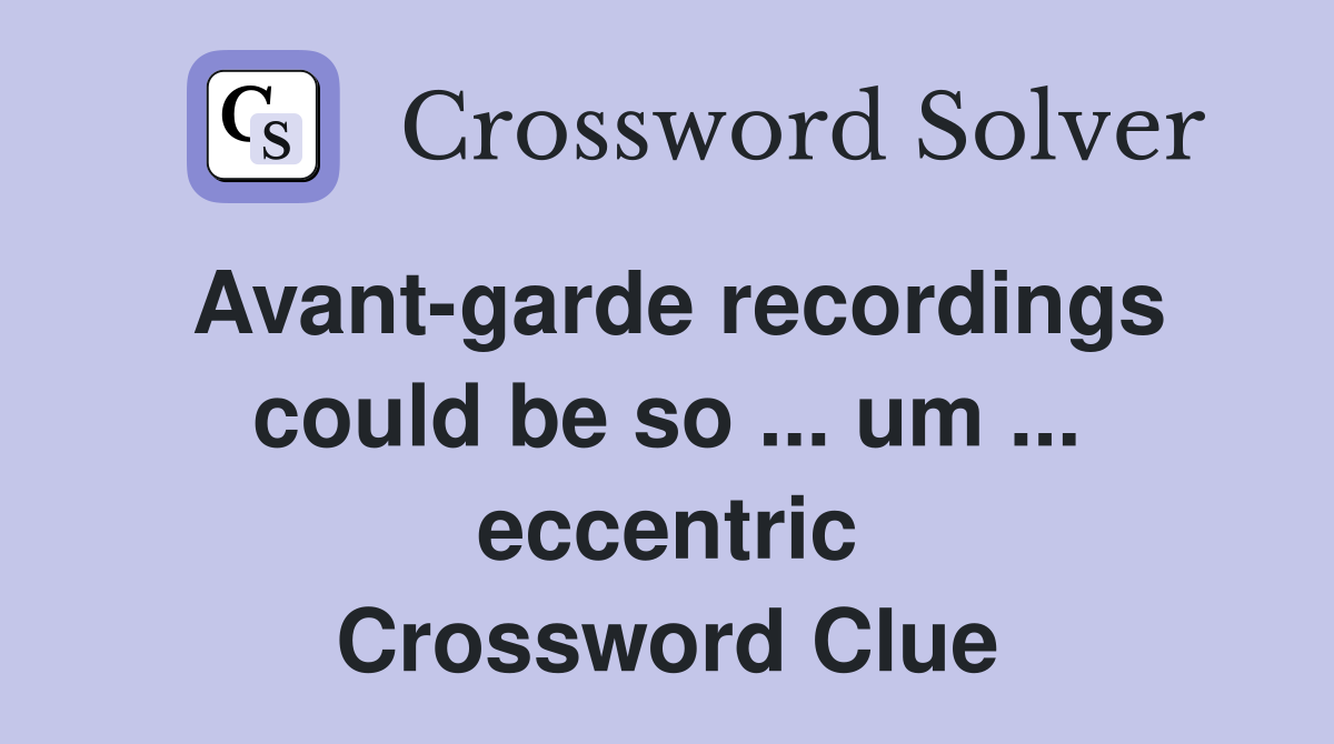 avant-garde-recordings-could-be-so-um-eccentric-crossword